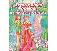 Mystic Elven Queens: A Fantasy Coloring Journey: Enchanting Elf Ladies to Color & Inspire - For Teens and Adults