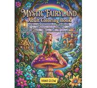 Mystic Fairyland Adult Coloring Book: 50 Beautiful Illustrations of Ethereal Fairies, Enchanted Castles, Magical Gardens, and Fantasy Scenes for Mindfulness and Relaxation.