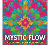 Mystic Flow: Mandala colouring Book for Adults for Mindfulness and Relaxation: A Mandala Art Coloring Journey to Calm Your Mind and Soothe Your Soul
