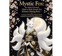 Mystic Fox: Ukiyo-e Female Fox Kimono Coloring Book for Adults: Detailed Japanese Woodblock Print-Inspired Coloring Pages Featuring an Elegant Female ... Human World for Relaxation and Stress Relief
