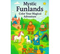 Mystic Funlands Color Your Magical Adventure: Fantasy Adventure with Cute Creatures and Imaginative Scenes