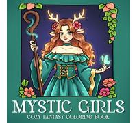 Mystic Girls Coloring Book: Enchanted Fantasy Coloring Pages with Magical Girls, Fairies, Witches for Teens & Adults to Relax and Enjoy