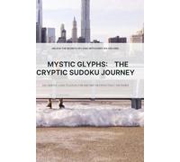 Mystic Glyphs: The Cryptic Sudoku Journey: Master 200 Zen Sudoku Puzzles from Ancient Lands
