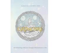 Mystic grimorie: An enchanting collection of illustrations to color