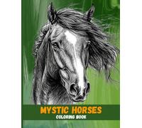 Mystic Horses: Coloring Pages of Power and Peace