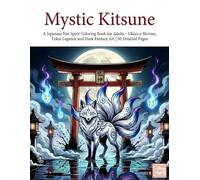 Mystic Kitsune: A Japanese Fox Spirit Coloring Book for Adults - Ukiyo-e Shrines, Yokai Legends and Dark Fantasy Art | 50 Detailed Pages