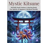 Mystic Kitsune: Moonlit Dark Fantasy Coloring Book Fox Spirits & Japanese Mythical Worlds (Mystic Kitsune Series)
