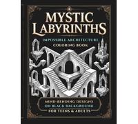 Mystic Labyrinths Coloring Book: 30-Mind-Bending Impossible Worlds to Color for Teens & Adults | Intricate Optical Illusion Designs on Black Background