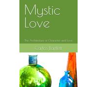 Mystic Love: The Architecture of Character and Love