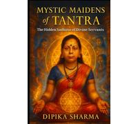 Mystic Maidens of Tantra: The Hidden Sādhana of Divine Servants