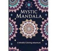 Mystic Mandala: A Mindful Coloring Adventure For Adults