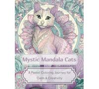 Mystic Mandala Cats: A Pastel Coloring Journey for Calm & Creativity (Pastel Mandala Collection)
