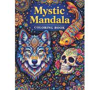 Mystic Mandala Coloring Book: Intricate Wolf, Koi Fish, Skull & Floral Mandala Designs for Relaxation, Stress Relief and Creative Coloring for Adults & Teens