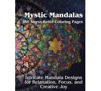 Mystic Mandalas: 50 Stress-Relief Coloring Pages: Intricate Mandala Designs for Relaxation, Focus, and Creative Joy