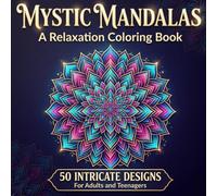 Mystic Mandalas: A Relaxation Coloring Book: 50 Intricate Designs for Adults and Teens to Unwind, Focus, and De-stress