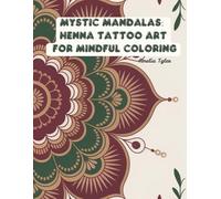 Mystic Mandalas: Henna Tattoo Art for Mindful Coloring