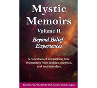 Mystic Memoirs Vol II: Beyond Belief Experiences (Mystic Memoirs from The Edge Of Perception)