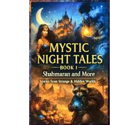 Mystic Night Tales: Shahmaran and More: Stories from Strange & Hidden Worlds: 1