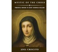 Mystic of the Cross: Powerful Novena to Saint Veronica Giuliani