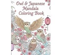 Mystic Owl & Japanese Mandala Coloring Book: 40 Enchanting Designs of Owls and Traditional Japanese Patterns for Relaxation and Creativity