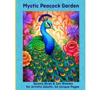 Mystic Peacock Garden: Serene Birds & Zen Blooms for Artistic Adults, 46 Unique Pages