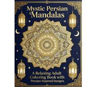 Mystic Persian Mandalas: A Relaxing Adult Coloring Book with Persian-Inspired Designs