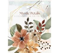 Mystic Petals A Coloring Book For The Soul