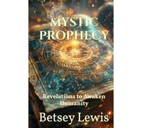Mystic Prophecy: Revelations to Awaken Humanity