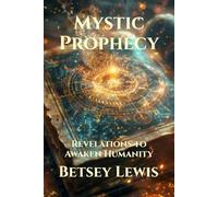Mystic Prophecy: Revelations to Awaken Humanity