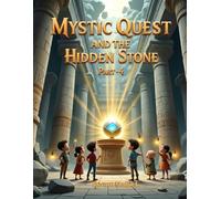 Mystic Quest and the Hidden Stone: A Magical Children’s Fantasy Adventure About Friendship, Bravery, and Believing in Yourself ((Part-2))