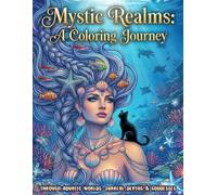 Mystic Realms: A Coloring Journey: Through Aquatic Worlds: Surreal Depths & Goddesses: A Mystical Adult Coloring Book with a Black Cat, Mermaids, Sirens and the Abyss (The Mystic Realms Collection)