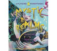 Mystic Realms - Coloring Adventures: Goddesses & Feminine Energy - A Fantasy Coloring Book for Adults: Hand-drawn fantasy illustrations of goddesses, ... (Coloring Adventures - Mystic Realms)