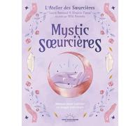 Mystic Soeurcières: Manuel pour cultiver sa magie intérieure