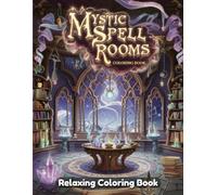 Mystic Spell Rooms Coloring Book for Adults & Teens - Magical Interiors, Witchy Rooms, Potions & Spellbooks, Enchanted Decor, Relaxing Fantasy Art for Creativity, Mindfulness & Stress Relief