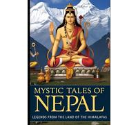 Mystic Tales of Nepal: Legends from the Land of the Himalayas