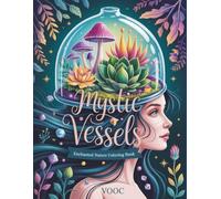Mystic Vessels: Enchanted Nature Coloring Book for Adults - 40+ Intricate Designs of Magical Terrariums, Cosmic Animals, Bohemian Landscapes and Celestial Worlds