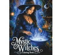 Mystic Witches Coloring Book: A Gothic Fantasy Journey Through 50 Hand-Picked Premium Pages of Enchanted Forests, Ancient Rituals and Sorcery, For Adults Who Love Dark Magic