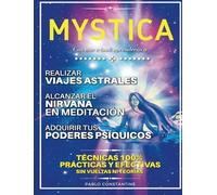 Mystica: Viajes Astrales, Meditaciones Trascendentales y el Desarollo de las Facultades Psíquicas