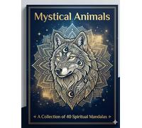 Mystical Animals: 40 Zentangle Mandala Designs for Adults: Stress Relieving Spiritual Animal Patterns for Relaxation and Mindfulness