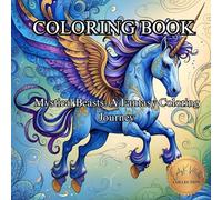 Mystical Beasts: A Fantasy Coloring Journey.: Where Imagination Flies on Wings of Myth and Magic. (50 Unique Intricate Images Coloring Book)
