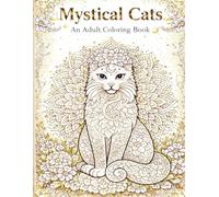 Mystical Cats - An Anti-Stress Coloring Book for Adults: Relaxing Illustrations of Cats, Mandalas, and Botanical Patterns for Creative Coloring