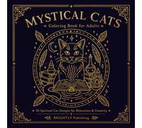 Mystical Cats Coloring Book for Adults: 30 Spiritual Cat Designs with Moons, Stars, Crystals and Magical Details for Relaxation and Creativity (Mindful Coloring Rituals)