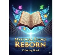Mystical Codex Reborn: An Enchanting Adult Coloring Book of Sacred Symbols, Ancient Patterns, and Magical Designs for Stress Relief and Creativity