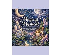 Mystical Coloring Book for Adults: Goddesses, Crystals & Enchanted Designs: A Relaxing Collection of Magical Designs, Spiritual Art & Fantasy-Inspired Coloring Pages