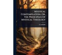 Mystical Contemplation, Or, The Principles Of Mystical Theology
