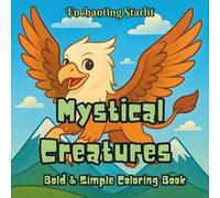 Mystical Creatures: Bold & Simple Coloring Book (Discovery - A Coloring Series for Curious Minds by Enchanting Starlit)