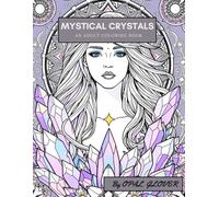 Mystical Crystals - An Adult Coloring Book: Filled with Energy, Magic & Spiritual Designs