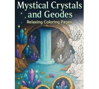 Mystical Crystals and Geodes Coloring Book: 50+ Relaxing Pages of Crystal Caves, Gems, and Geode Designs for Stress Relief and Creativity (Coloring ... - relaxation through coloring activity book.)