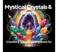 Mystical Crystals & Gems: 75 Stress-Relieving Gemstone & Aura Designs for Mindfulness & Relaxation: Intricate Crystals, Geodes & Gemstones with ... for Anxiety Relief, Calm & Spiritual Balance