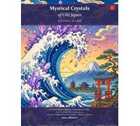 Mystical Crystals of Old Japan: 30 Japanese Landscapes to Color, Featuring the Natural Gemstones of Old Japan